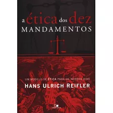 A Ética Dos Dez Mandamentos, Hans Ulrich Reifler - Vida Nova