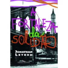 Fortaleza Da Solidão, De Jonathan Lethem. Editora Companhia Das Letras Em Português