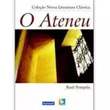 Ateneu, O - Coleção Nossa Literatura Clássica, De Raul Pompeia. Editorial Komedi, Tapa Mole En Português