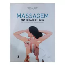 Massagem Anatomia Ilustrada Guia Completo De Técnicas Básicas De Massagem Abigail Ellsworth Peggy Altman