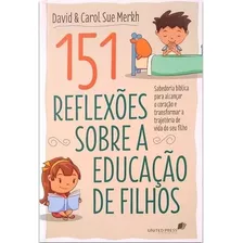 151 Reflexões Sobre A Educação De Filhos: Sabedoria Bíblica Para Alcançar O Coração E Transformar A Trajetória De Vida Do Seu Filho, De Merkh, David. Editora Hagnos Ltda, Capa Mole Em Português, 2019