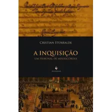 Inquisiçao, A - Um Tribunal De Misericordia