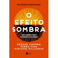 O Efeito Sombra: Como Iluminar O Poder Escondido Na Sua Verdade, De Deepak Chopra/ Debbie Ford/ Marianne Williamson. Casa Dos Livros Editora Ltda, Capa Mole Em Português, 2022