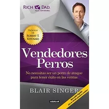 Vendedores Perros: No Necesitas Ser Un Perro De Ataque Para Tener Exito En Las Ventas., De Blair Singer. Editorial Aguilar, Tapa Blanda En Español