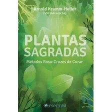 Plantas Sagradas - Arnold Krumm-heller, De Arnol Krumm., Vol. 1. Editora Esotera, Capa Mole Em Português, 2020