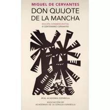 Don Quijote De La Mancha Ed. Conmemorativa Rae Iv Centenario