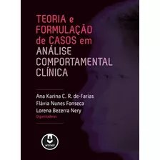 Teoria E Formulação De Casos Em Análise Comportamental Clínica, De Ana Karina C. R. De-farias , Flávia Nunes Fonseca , Lorena Bezerra Nery. Editorial Artmed, Tapa Mole En Português, 2018