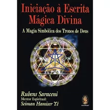 Iniciação À Escrita Mágica Divina - A Magia Simbólica Dos Tr