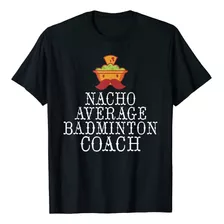 Camiseta De Entrenador De Nacho Promedio De Bdminton