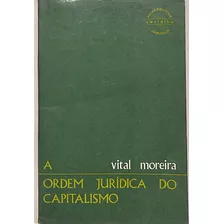 Vital Moreira - A Ordem Jurídica Do Capitalismo