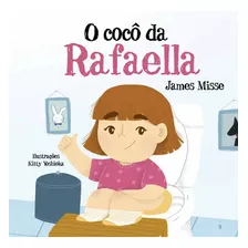 O Cocô Da Rafaella: O Cocô Da Rafaella, De James Missé., Vol. 1. Editora Pé Da Letra, Capa Mole, Edição 1ª Ed Em Português, 2022