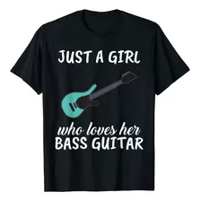 Just A Girl Who Loves Her Bass Guitar Ropa Bajo Guitarra Cam