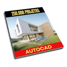 250.000 Projetos De Casas Engenharia Auto Cad 2d/3d 