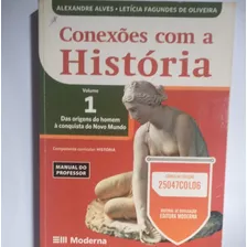 Livro - Conexões Com A História Vol. 1 - Manual Do Professor Das Origens Do Homem À Conquista Do Novo Mundo - Alves; Oliveira