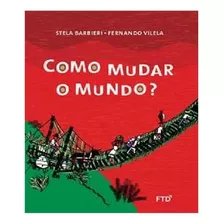 Como Mudar O Mundo: Como Mudar O Mundo?, De Barbieri, Stela. Editora Ftd, Capa Mole, Edição 1 Em Português