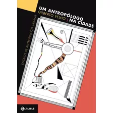 Um Antropólogo Na Cidade: Ensaios De Antropologia Urbana, De Velho, Gilberto. Editora Schwarcz Sa, Capa Mole Em Português, 2013