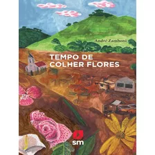 Tempo De Colher Flores, De Zamboni, Andre. Editorial Edicoes Sm Literatura, Tapa Mole, Edición 1 En Português, 2023