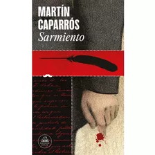 Libro Sarmiento - Martín Caparrós - Literatura Random House