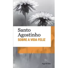 Sobre A Vida Feliz, De Santo Agostinho. Vozes De Bolso Editorial Editora Vozes Ltda., Tapa Mole En Português, 2014