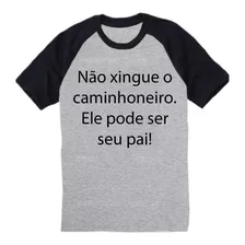 Camiseta Raglan Cinza Não Xingue O Caminhoneiro Ele Pode Ser