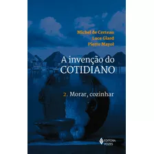 Invenção Do Cotidiano Vol. 2: Morar, Cozinhar, De Certeau, Michel De. Editora Vozes Ltda., Capa Mole Em Português, 2013