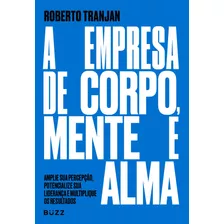 A Empresa De Corpo, Mente E Alma, De Tranjan, Roberto. Buzz Editora Ltda, Capa Mole Em Português, 2021