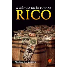 Ciencia De Se Tornar Rico, A - Wattles, Wallace D.