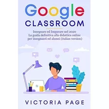 Libro: Google Classroom: Insegnare Ed Imparare Nel 2020 -la