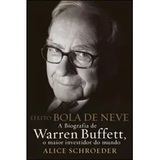 Efeito Bola De Neve - A Biografia De Warren Buffett, O Maior