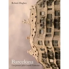 Livro Barcelona: Um Passeio Pela Grande Feiticeira - Robert Hughes [2008]