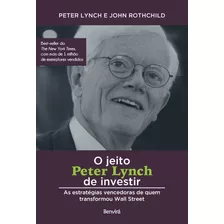 O Jeito Peter Lynch De Investir: As Estratégias Vencedoras De Quem Transformou Wall Street, De Lynch, Peter. Editora Saraiva Educação S. A., Capa Mole Em Português, 2019