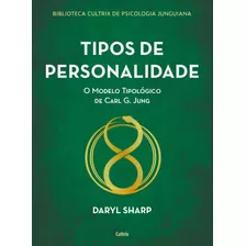 Tipos De Personalidade - Nova Edição: O Modelo Tipológico De Carl G. Jung, De Sharp, Daryl. Biblioteca Cultrix De Psicologia Junguiana Editorial Editora Pensamento Cultrix, Tapa Mole En Português, 202