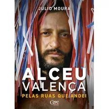 Pelas Ruas Que Andei : Uma Biografia De Alceu Valença, De Julio Moura. Editora Cepe Editora, Capa Mole Em Português