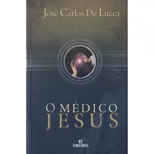 O Médico Jesus: Não Aplica, De : José Carlos De Lucca. Série Não Aplica, Vol. Não Aplica. Editora Intelítera, Capa Mole, Edição Não Aplica Em Português, 2010