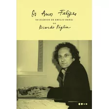 Anos Felizes, De Piglia, Ricardo. Série Os Diários De Emilio Renzi (2), Vol. 2. Editora Todavia, Capa Mole Em Português, 2019