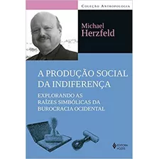 A Produção Social Da Indiferença Explorando As Raízes Simbólicas Da Burocracia Ocidental