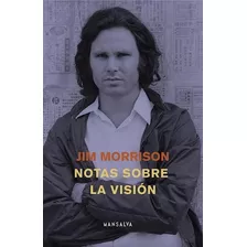 Notas Sobre La Visión, Jim Morrison, Ed. Mansalva