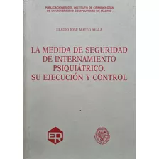 La Medida De Seguridad De Internamiento Psiquiátrico. 