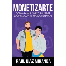 Libro Monetizarte Ganar Dinero Redes Sociales Envio Gratis