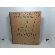 Livro - An Illustrated Handbook Of Art History - Frank J. Ro