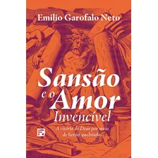 Sansão E O Amor Invencível, De Emilio Garofalo Neto. Editora Fiel Em Português