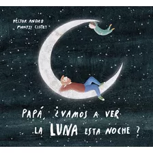 Libro: Papá, ¿vamos A Ver La Luna Esta Noche?. Anoro, Hector