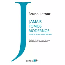 Jamais Fomos Modernos: Ensaio De Antropologia Simétrica, De Latour, Bruno. Série Coleção Trans Editora 34 Ltda., Capa Mole Em Português, 2019