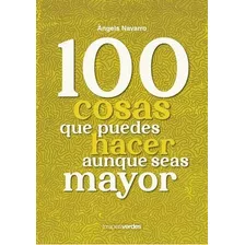 100 Cosas Que No Puedes Dejar De Hacer Aunque Seas Mayor, De Navarro Simon, Angels. Editorial Terapias Verdes, Tapa Blanda En Español