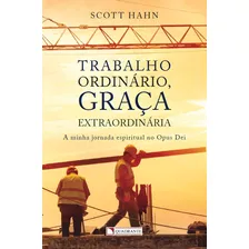 Trabalho Ordinário, Graça Extraordinária, De Hahn, Scott. Quadrante Editora, Capa Mole Em Português, 2016