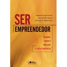 Ser Empreendedor: Pensar, Criar E Moldar A Nova Empresa, De Serra, Fernando Antônio Ribeiro. Editora Saraiva Educação S. A., Capa Mole Em Português, 2010