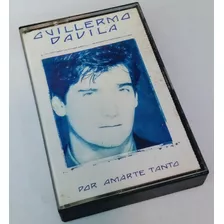 Cassette De Musica Guillermo Davila Por Amarte Tanto