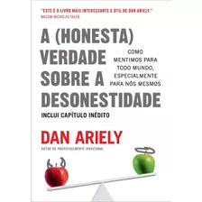 A (honesta) Verdade Sobre A Desonestidade: Como Mentimos 