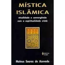 Livro Mística Islâmica - Atualidade E Convergência Com A Espiritualidade Cristã - Mateus Soares De Azevedo [2000]