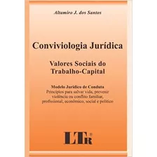 Livro Conviviologia Jurídica - Valores Sociais Do Trabalho-capital - Altamiro J. Dos Santos [2005]